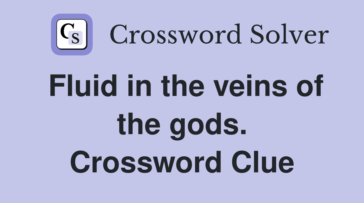 Fluid in the veins of the gods. Crossword Clue