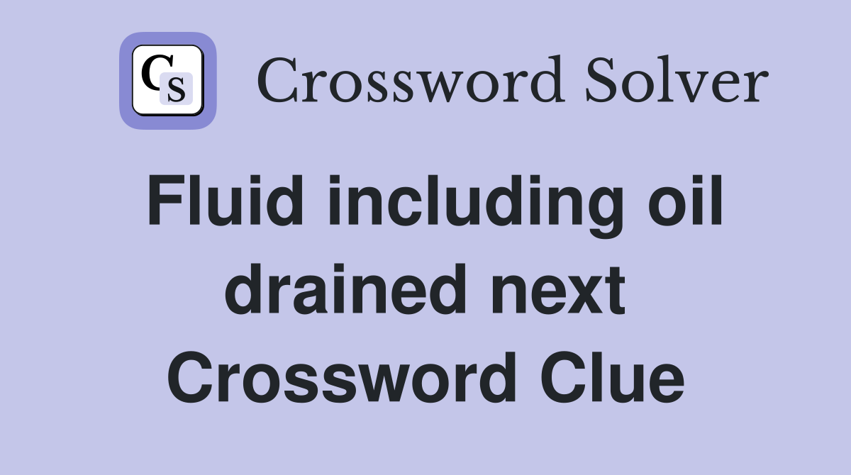 Fluid including oil drained next Crossword Clue