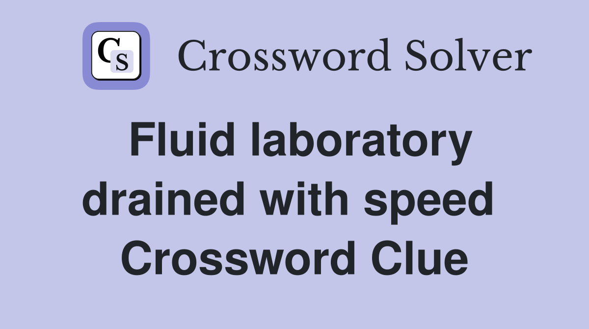 Fluid laboratory drained with speed  Crossword Clue