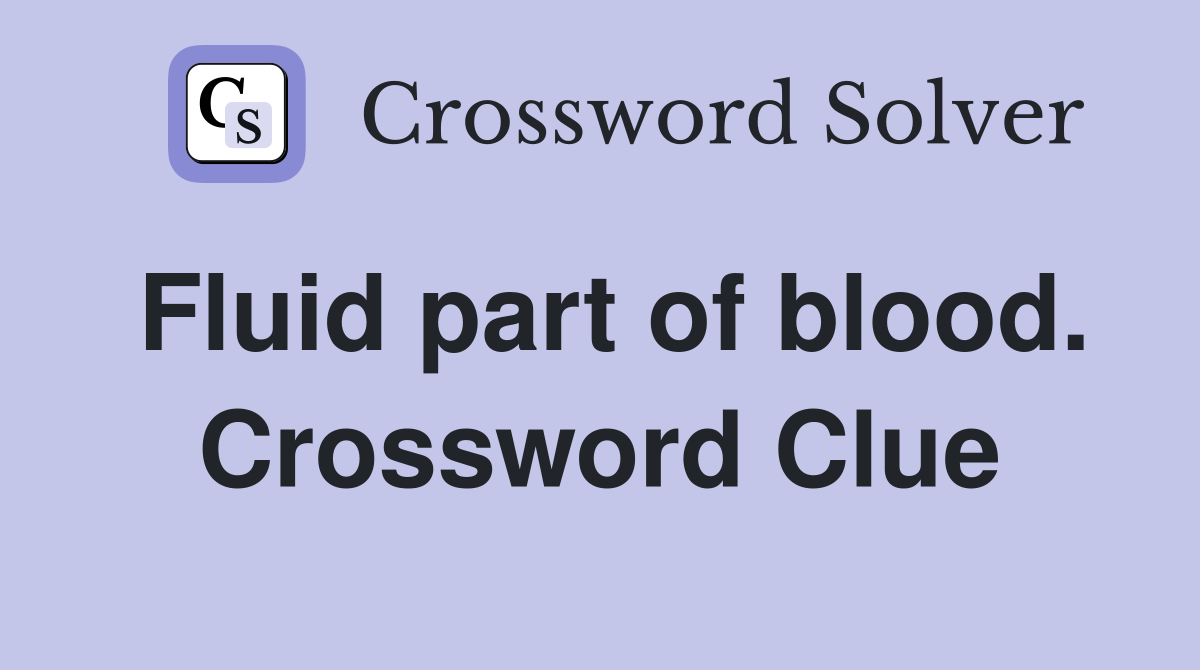 Fluid part of blood. Crossword Clue