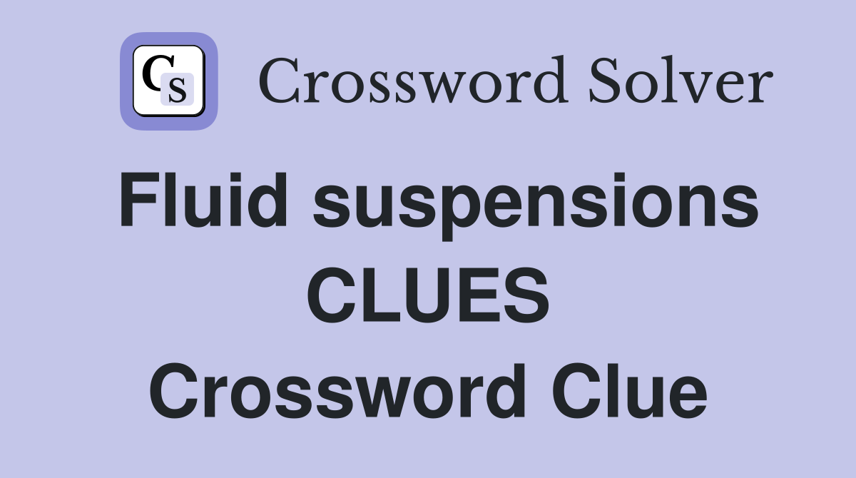 Fluid suspensions CLUES Crossword Clue