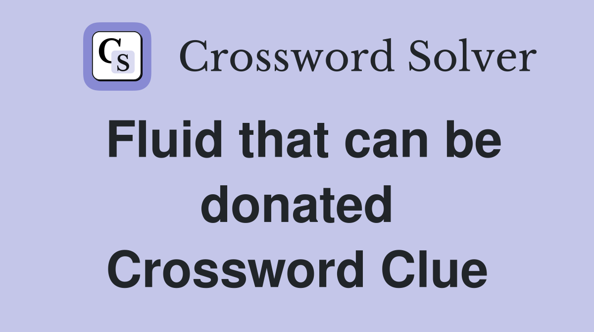 Fluid that can be donated Crossword Clue