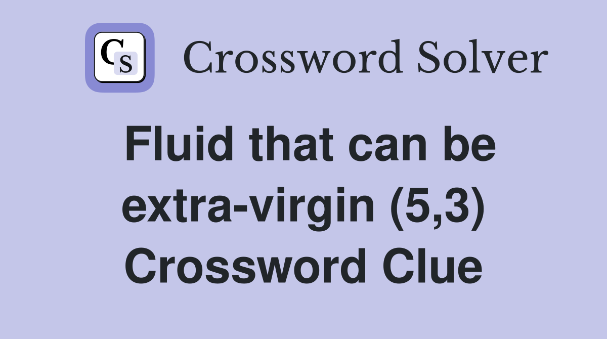 Fluid that can be extra-virgin (5,3) Crossword Clue