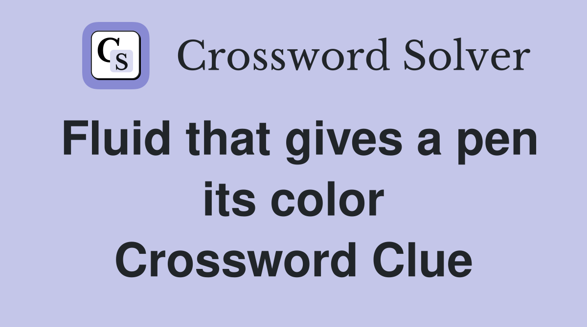 Fluid that gives a pen its color Crossword Clue
