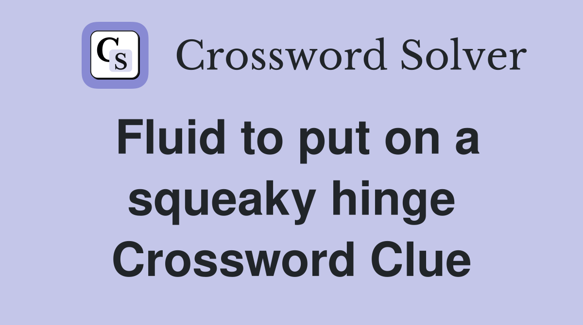 Fluid to put on a squeaky hinge Crossword Clue