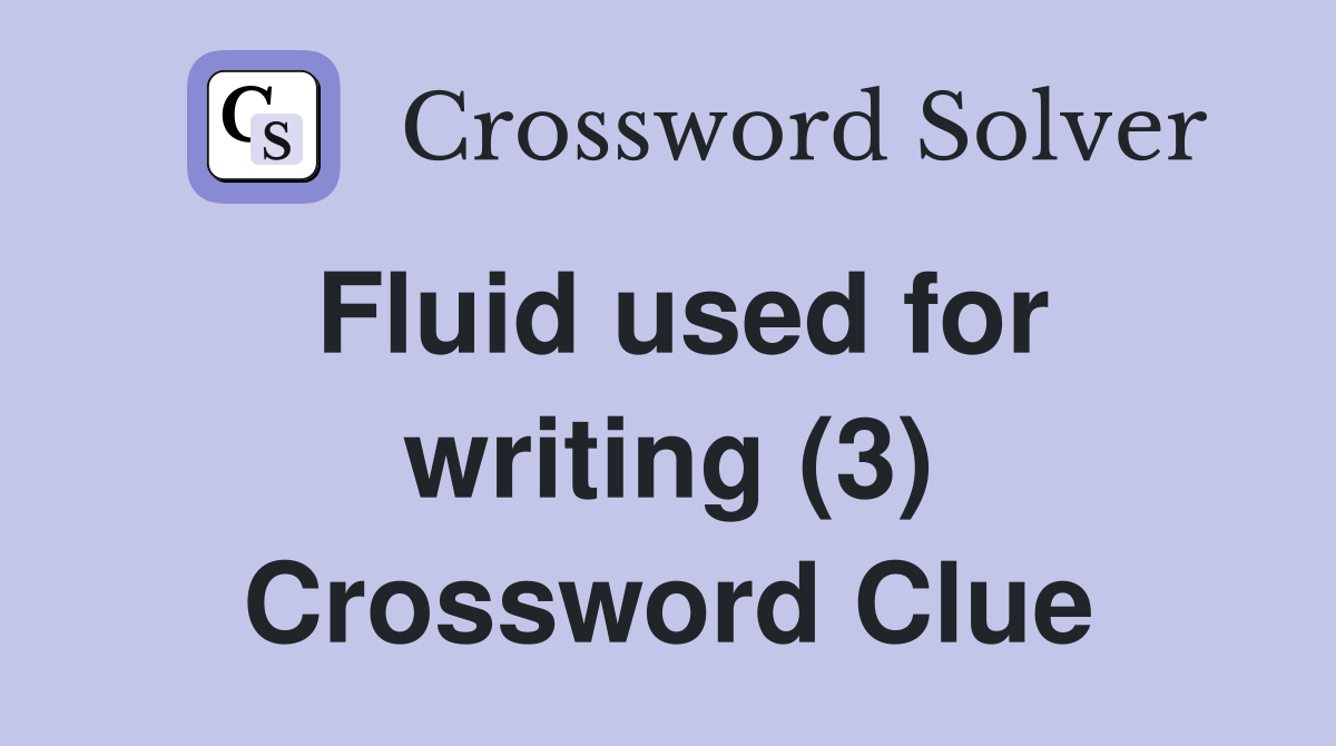 Fluid used for writing (3) Crossword Clue