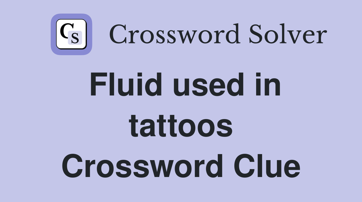 Fluid used in tattoos Crossword Clue