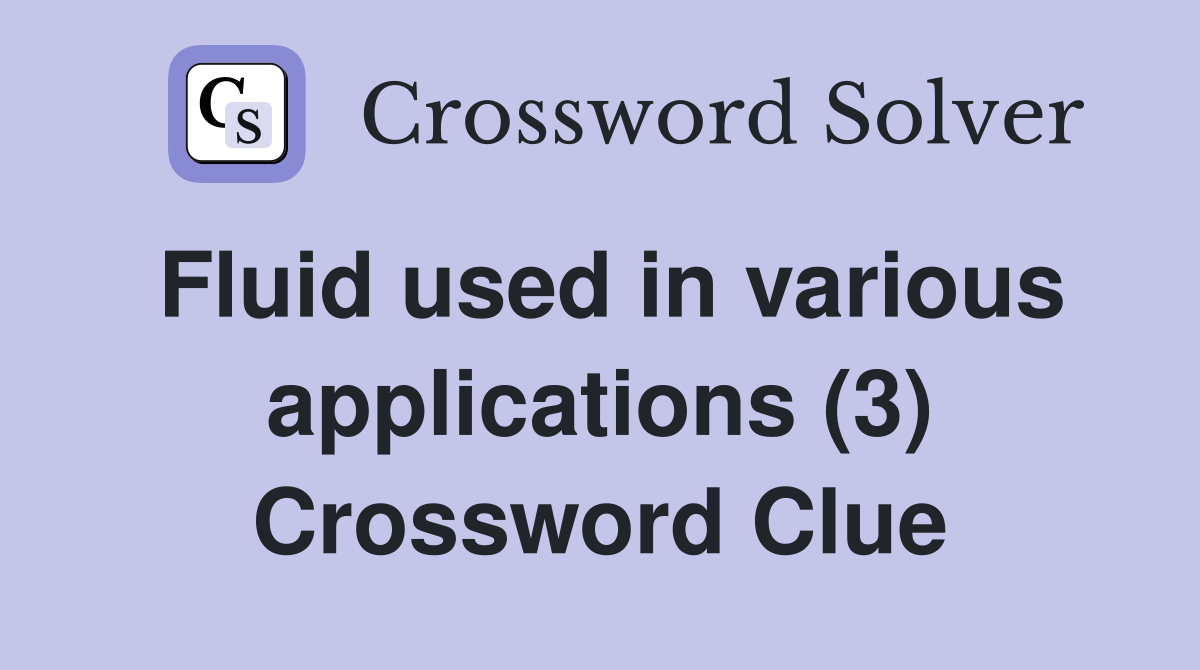 Fluid used in various applications (3) Crossword Clue