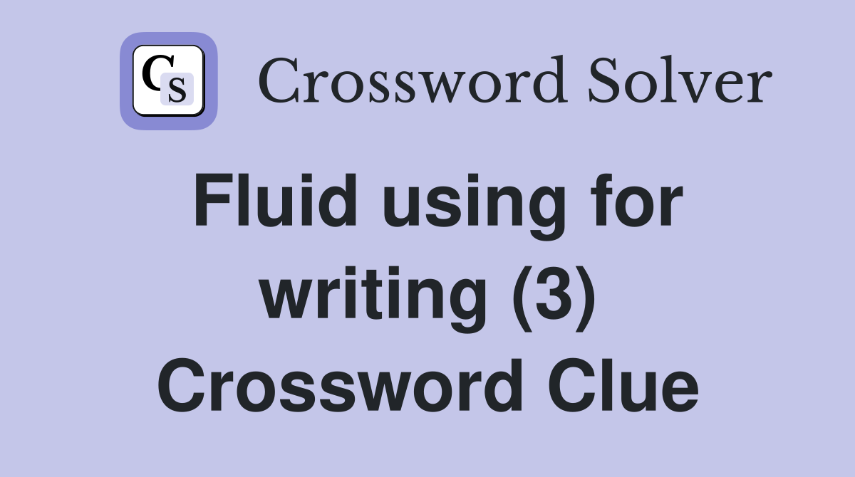Fluid using for writing (3) Crossword Clue