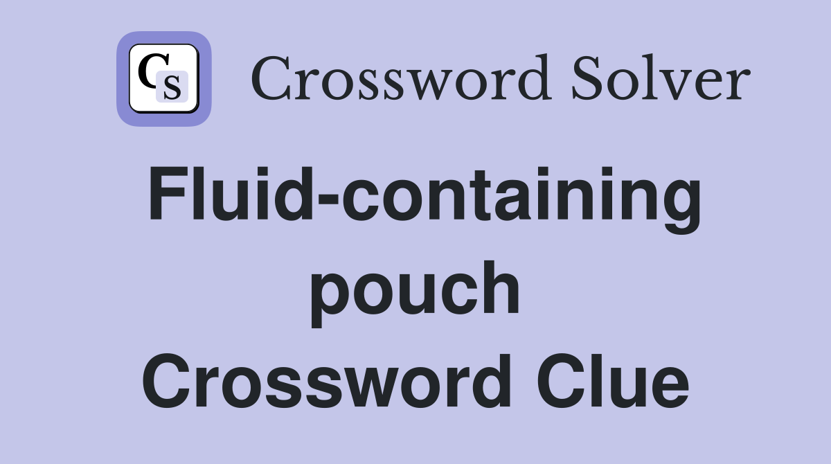 Fluid-containing pouch Crossword Clue