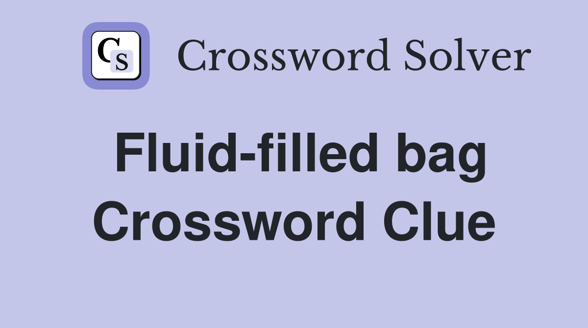 Fluid-filled bag Crossword Clue