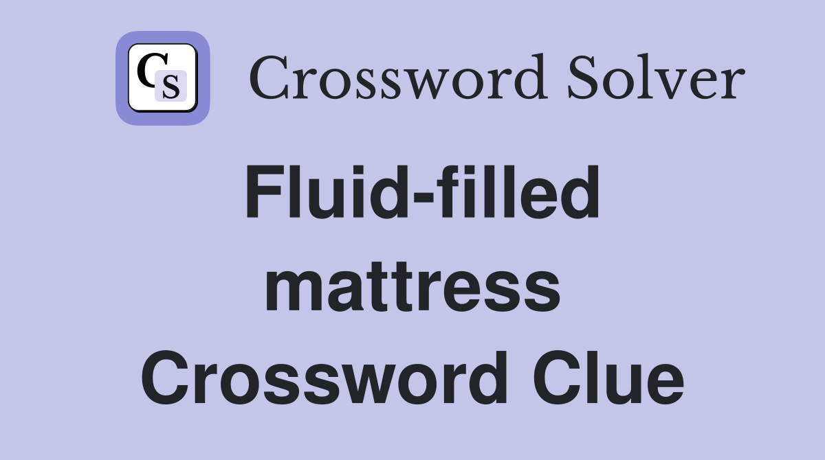 Fluid-filled mattress Crossword Clue