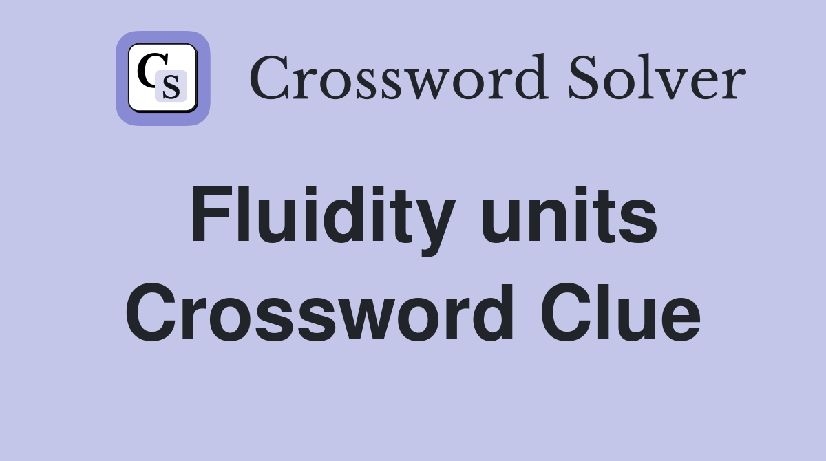 Fluidity units Crossword Clue
