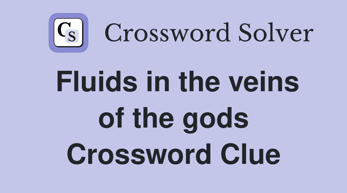 Fluids in the veins of the gods Crossword Clue