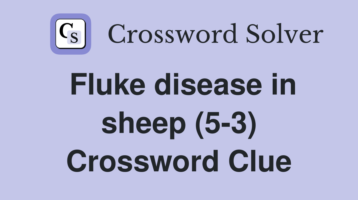 Fluke disease in sheep (5-3) Crossword Clue