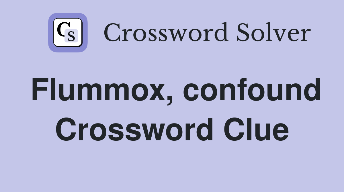 Flummox, confound Crossword Clue