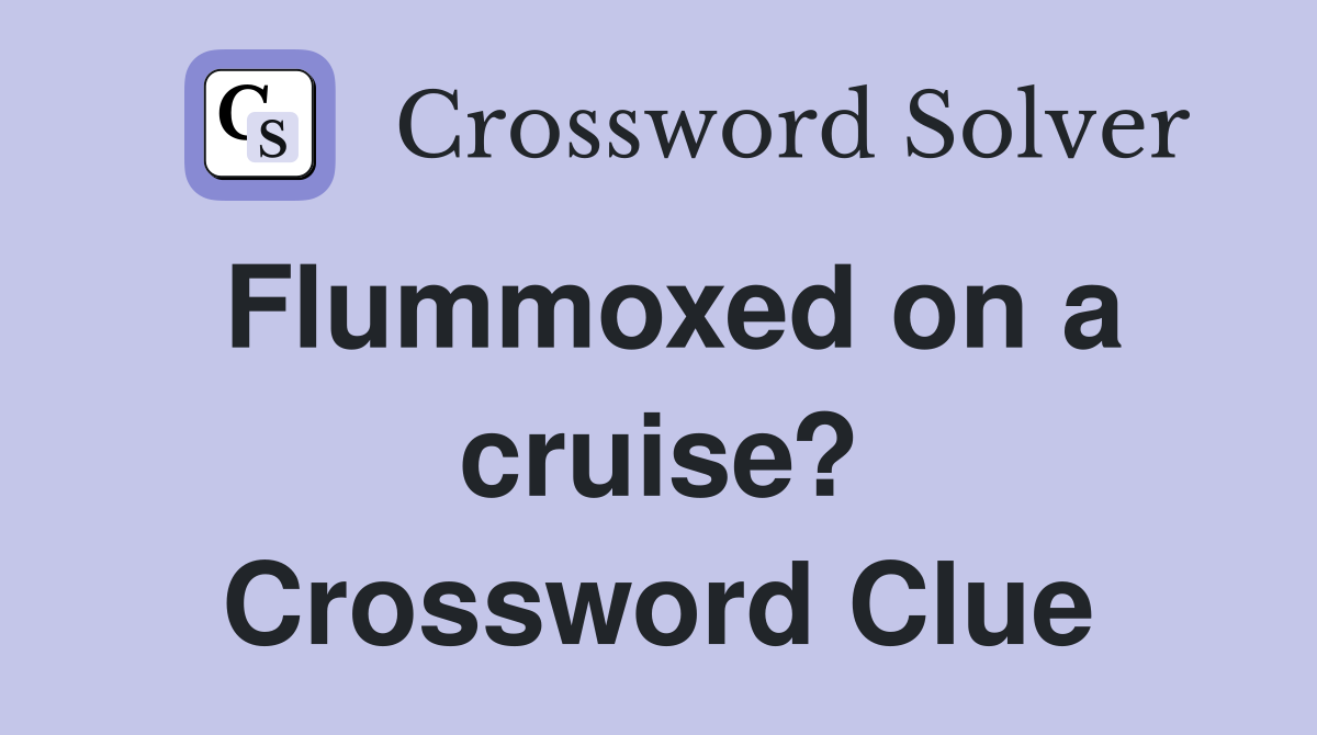 Flummoxed on a cruise? Crossword Clue