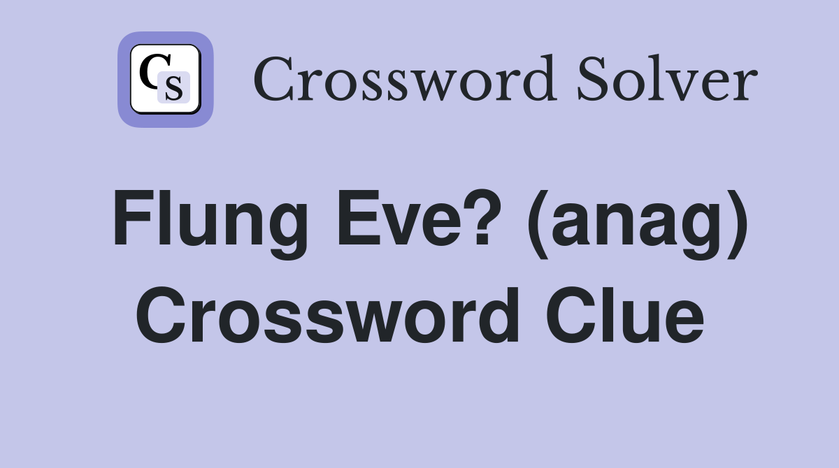 Flung Eve? (anag) Crossword Clue