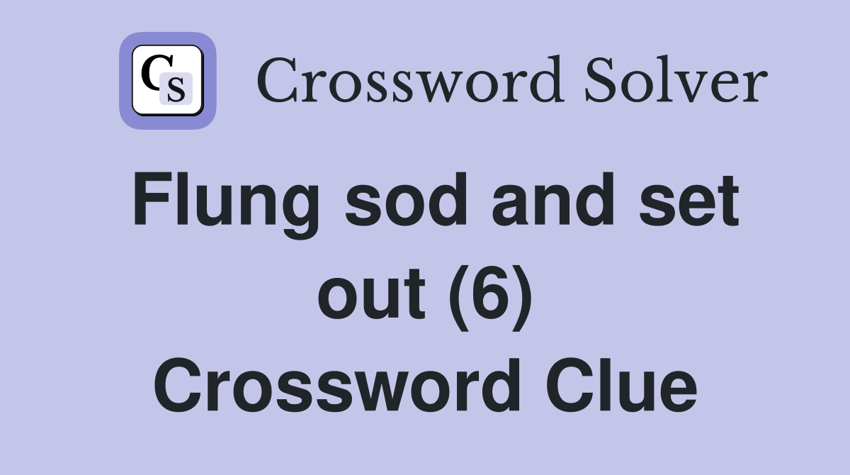 Flung sod and set out (6) Crossword Clue