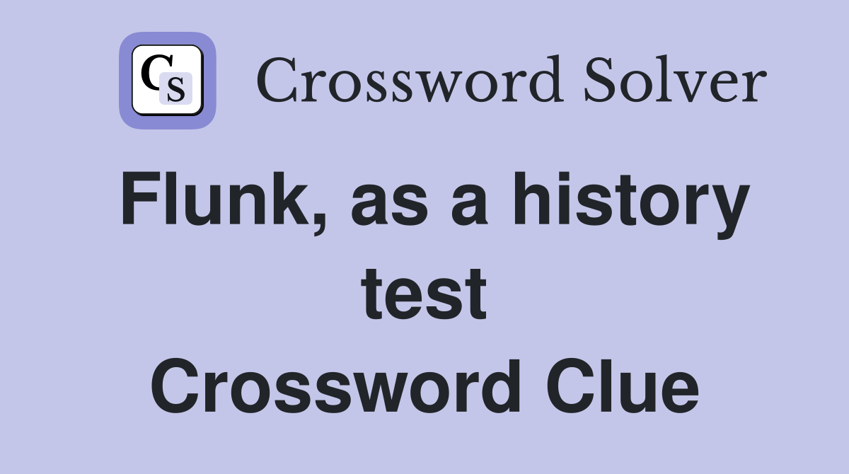 Flunk, as a history test Crossword Clue