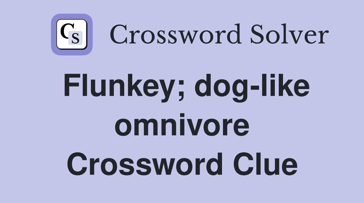 Flunkey; dog-like omnivore Crossword Clue