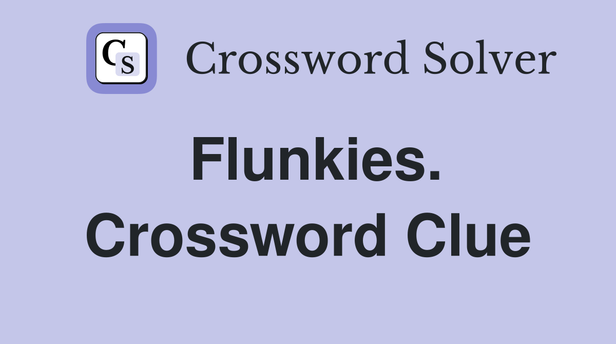Flunkies. Crossword Clue