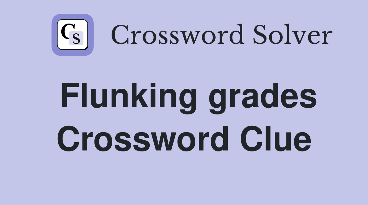 Flunking grades Crossword Clue