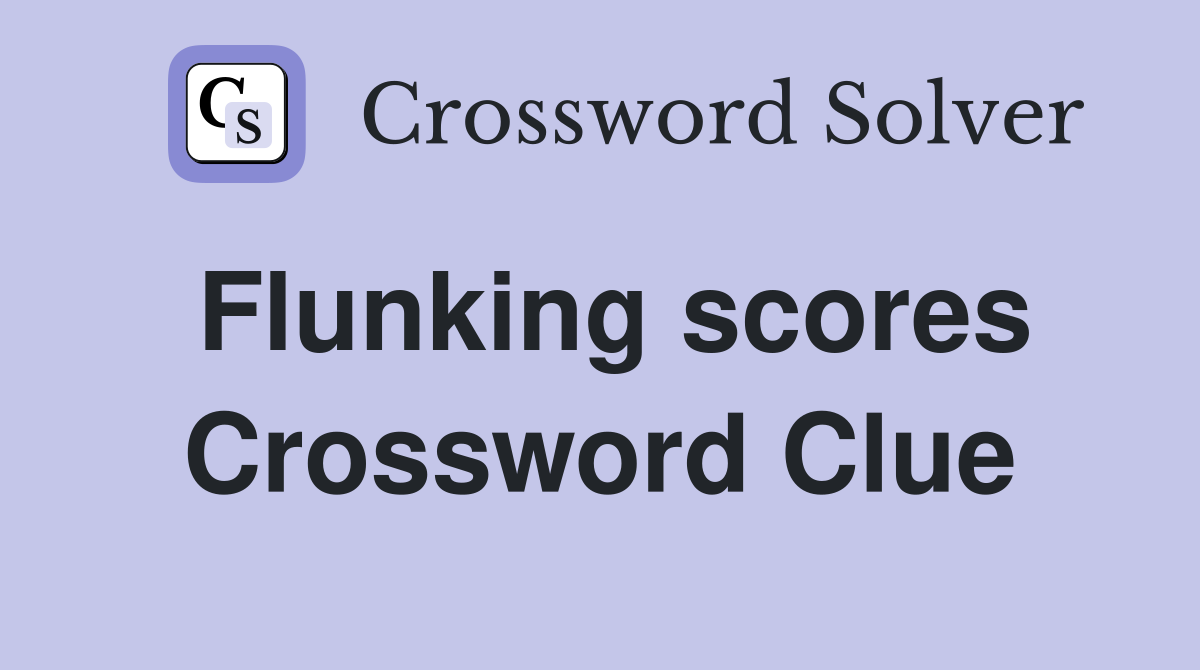 Flunking scores Crossword Clue