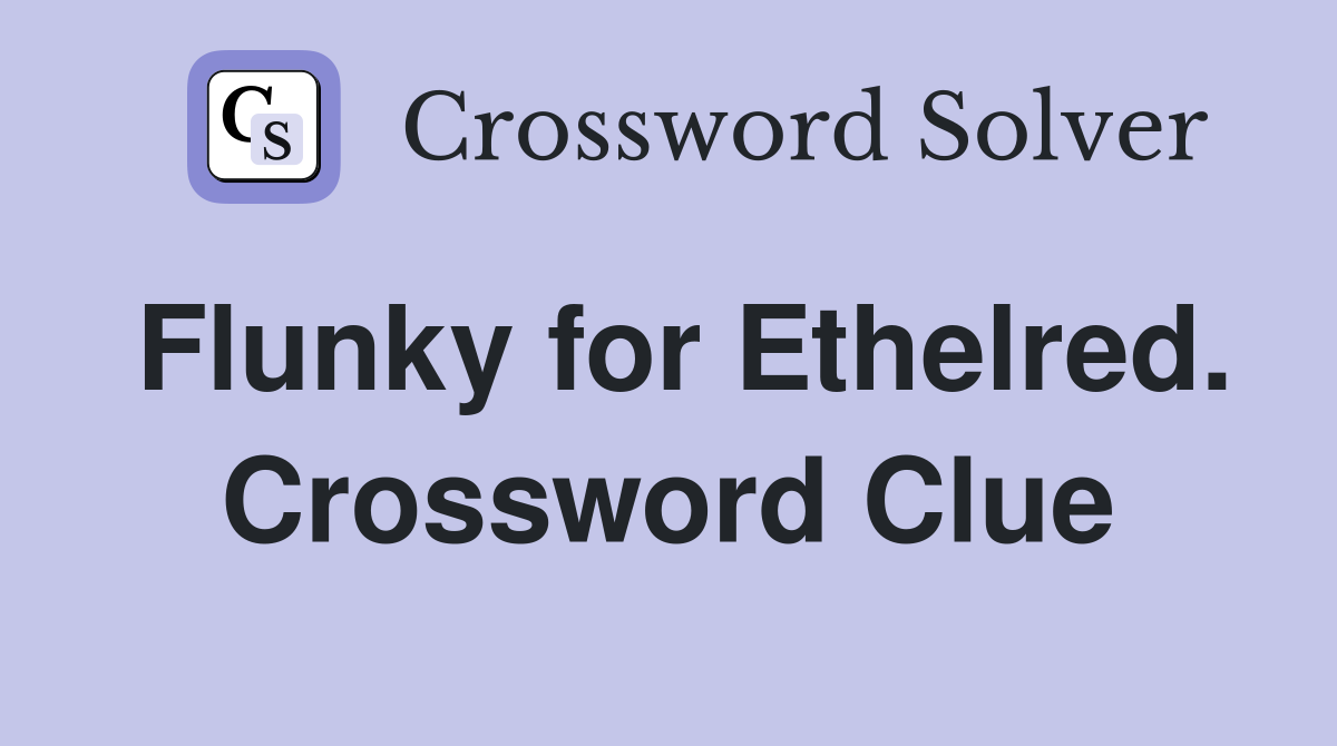 Flunky for Ethelred. Crossword Clue