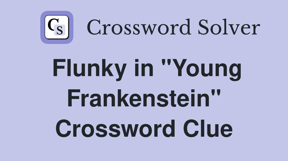 Flunky in "Young Frankenstein" Crossword Clue