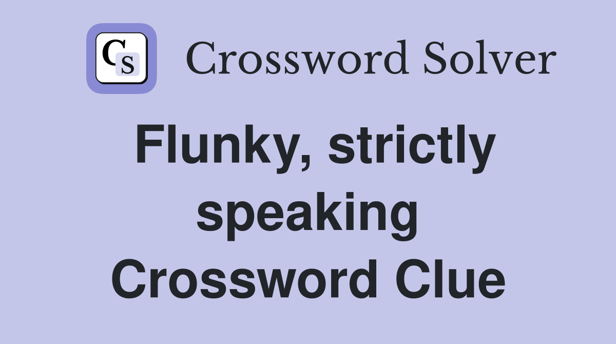 Flunky, strictly speaking Crossword Clue