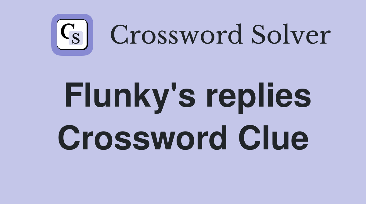Flunky's replies Crossword Clue