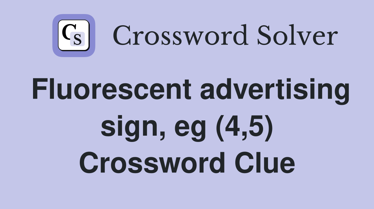 Fluorescent advertising sign, eg (4,5) Crossword Clue