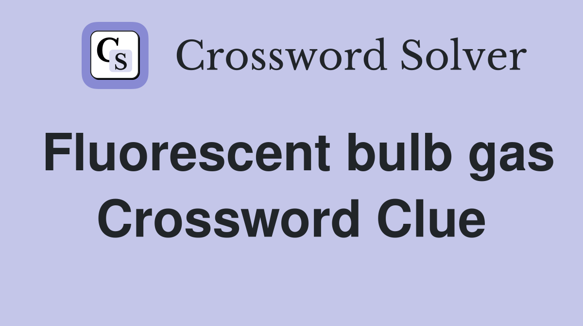Fluorescent bulb gas Crossword Clue