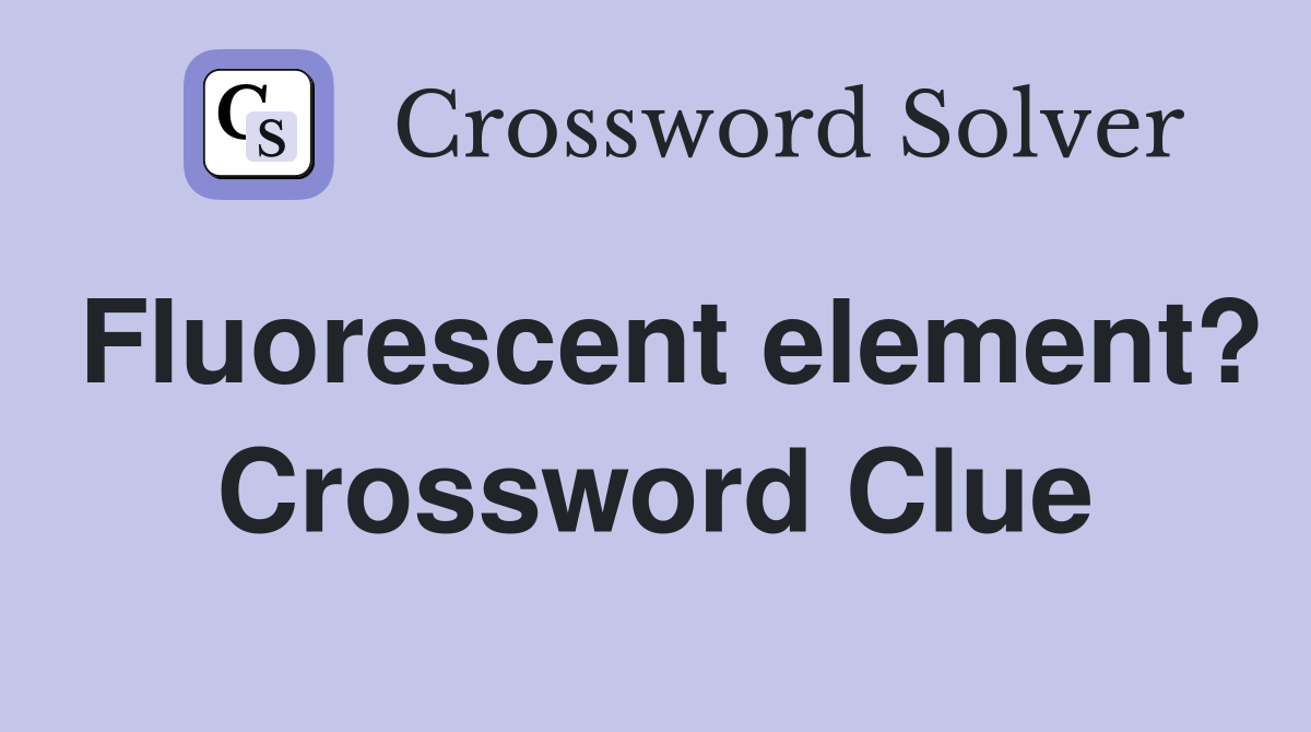 Fluorescent element? Crossword Clue