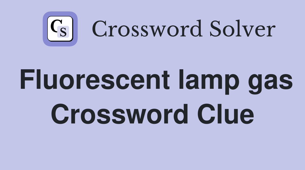 Fluorescent lamp gas Crossword Clue