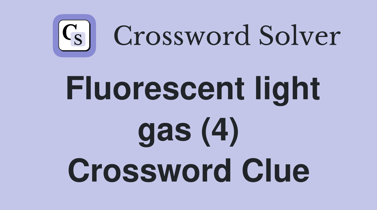 Fluorescent Light Gas (4) - Crossword Clue Answers - Crossword Solver