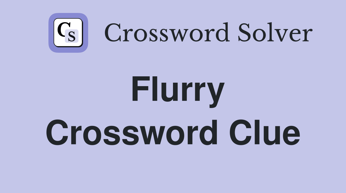 Flurry. Crossword Clue Answers Crossword Solver