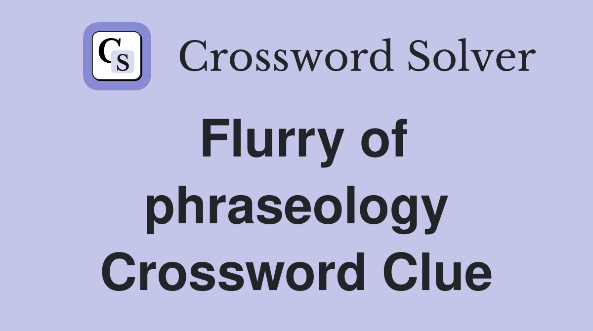 Flurry of phraseology Crossword Clue