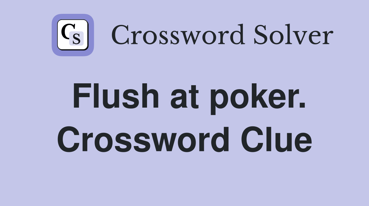 Flush at poker. Crossword Clue