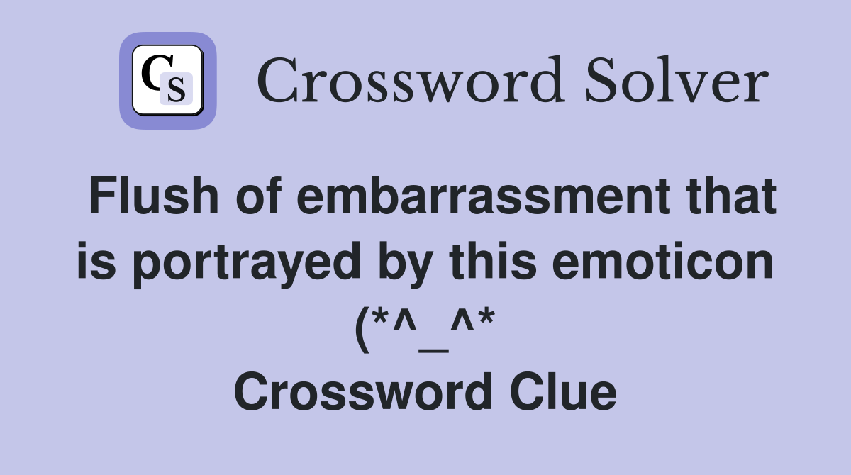 Flush of embarrassment that is portrayed by this emoticon Flush of embarrassment that is portrayed by this emoticon