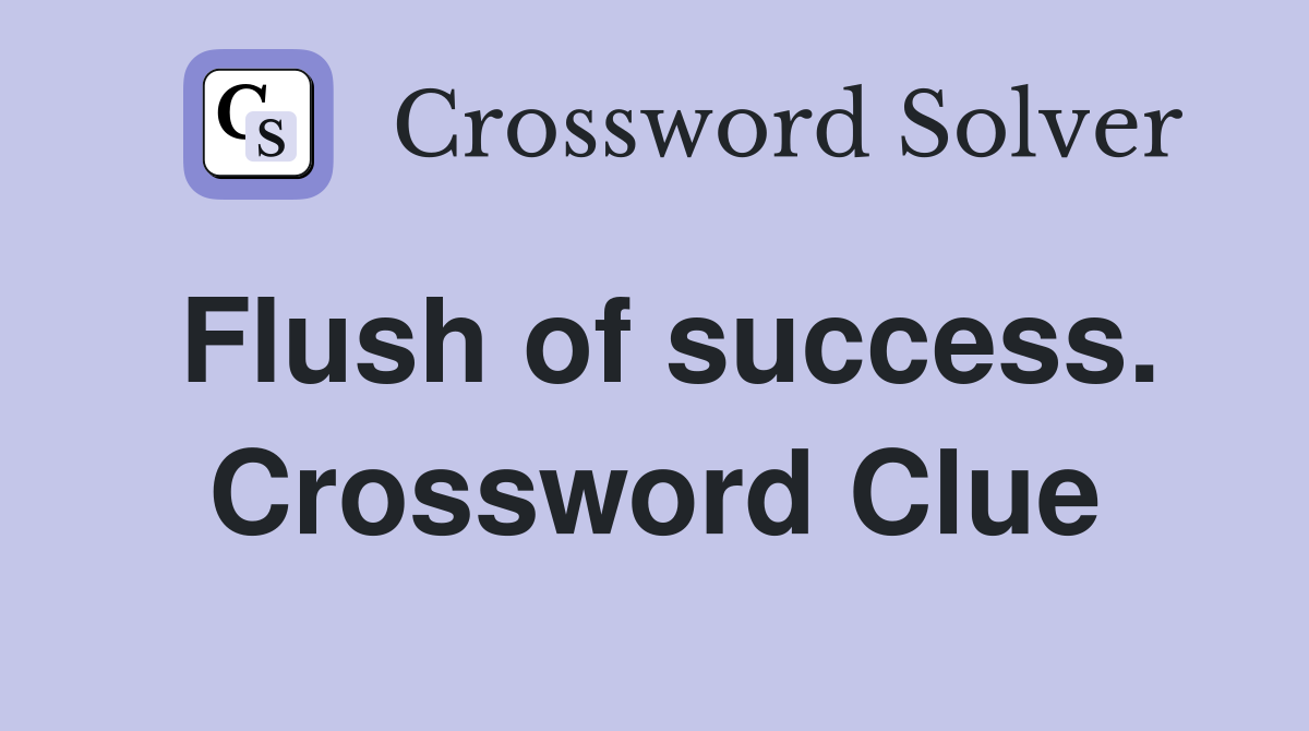 Flush of success. Crossword Clue
