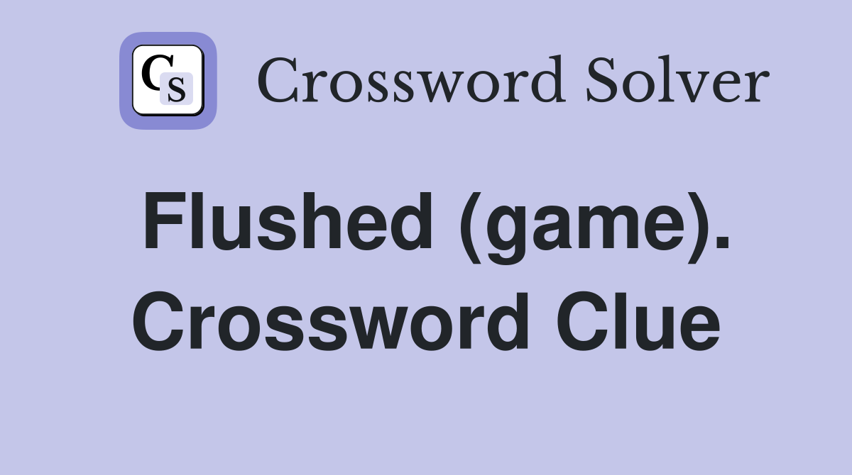 Flushed (game). Crossword Clue