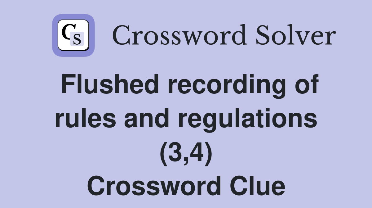 Flushed recording of rules and regulations (3,4) Crossword Clue