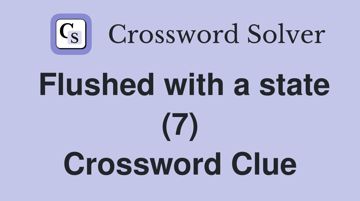 Flushed with a state (7) Crossword Clue