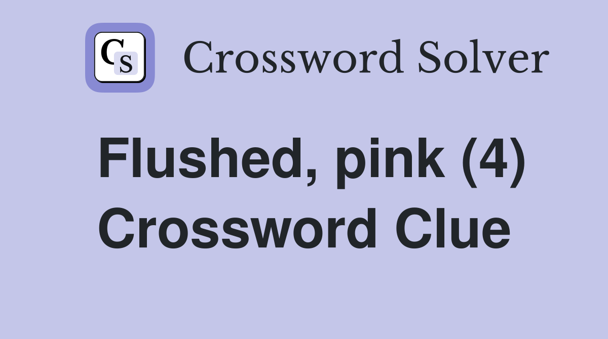 Flushed, pink (4) Crossword Clue