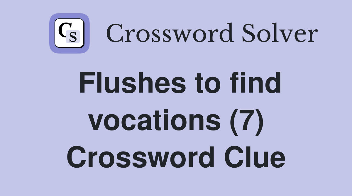 Flushes to find vocations (7) Crossword Clue