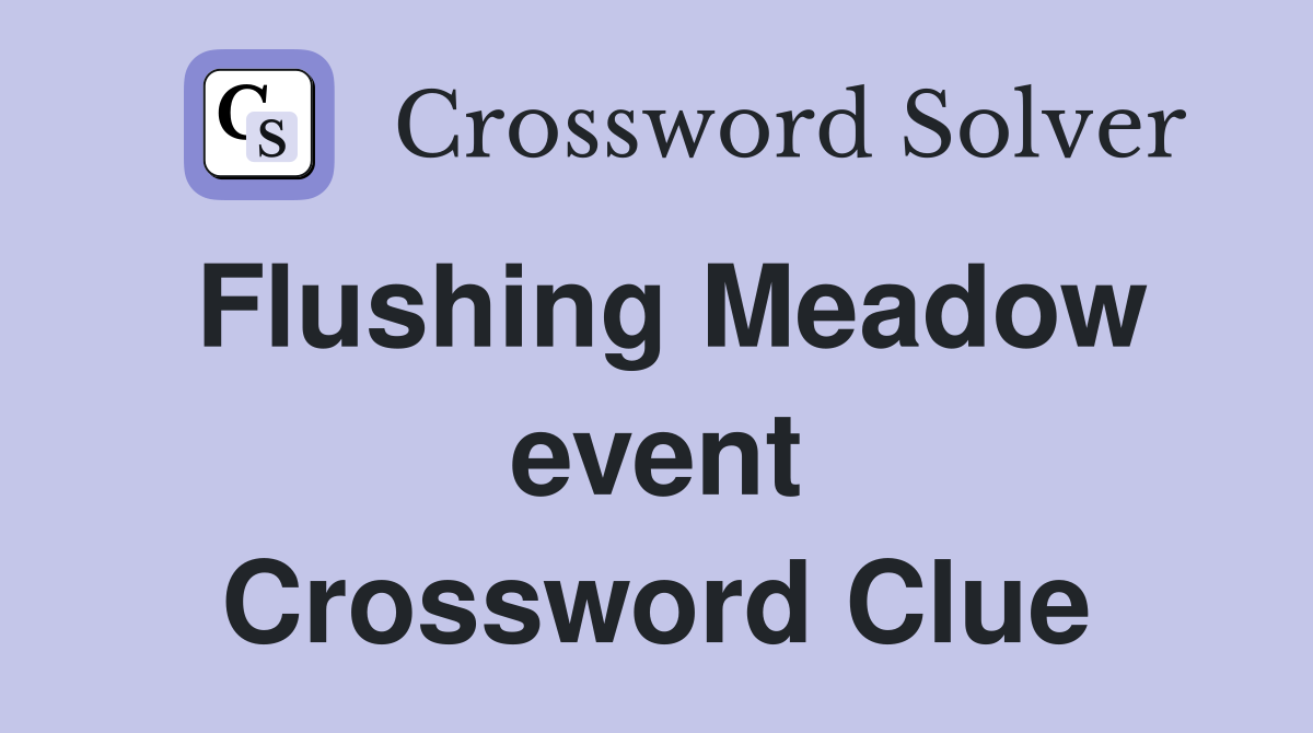 Flushing Meadow event Crossword Clue