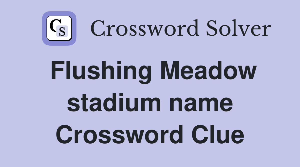 Flushing Meadow stadium name Crossword Clue