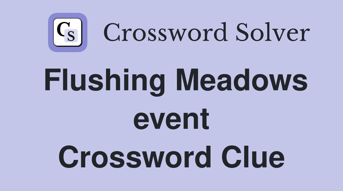 Flushing Meadows event Crossword Clue